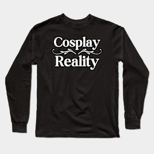 Cosplay Over Reality Long Sleeve T-Shirt